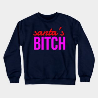 santa’s bitch Crewneck Sweatshirt